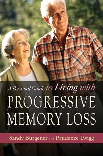 A Personal Guide to Living with Progressive Memory Loss - Prudence Twigg - Sandy Burgener