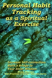 Personal Habit Tracking as a Spiritual Exercise; Increase Self-connection; Build a Bridge to Your Inner Wisdom