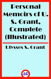 Personal Memoirs of U. S. Grant, Complete (Illustrated)