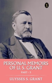 Personal Memoirs of U. S. Grant, Part 3