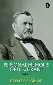 Personal Memoirs of U. S. Grant, Part 1