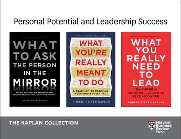 Personal Potential and Leadership Success: The Kaplan Collection (3 Books) - Robert Steven Kaplan