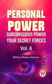 Personal Power- Subconscious Power Your Secret Forces Vol-6