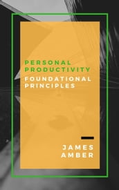 Personal Productivity: Foundational Principles