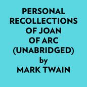 Personal Recollections Of Joan Of Arc (Unabridged)