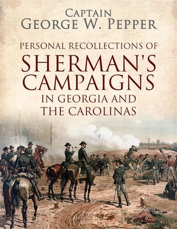 Personal Recollections of Sherman's Campaigns in Georgia and the Carolinas - Captain George W. Pepper