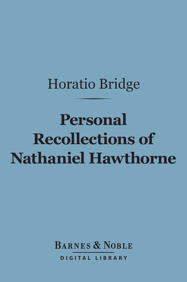 Personal Recollections of Nathaniel Hawthorne (Barnes & Noble Digital Library) - Horatio Bridge