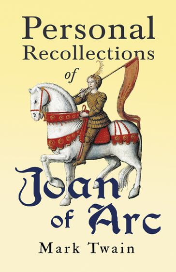 Personal Recollections of Joan of Arc - Twain Mark