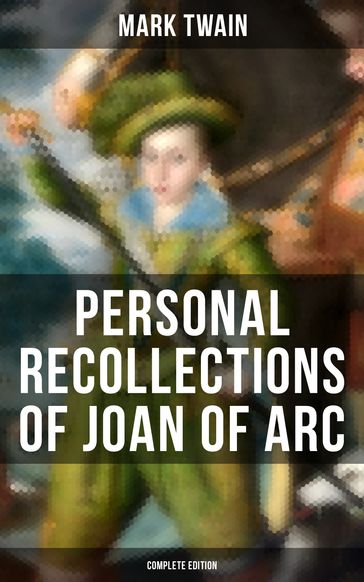 Personal Recollections of Joan of Arc (Complete Edition) - Twain Mark