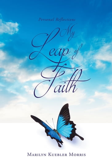 Personal Reflections My Leap of Faith - Marilyn Kuebler Morris