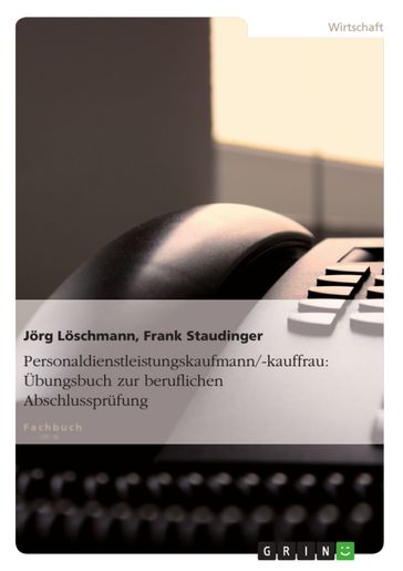 Personaldienstleistungskaufmann/-kauffrau: Übungsbuch zur beruflichen Abschlussprufung - Jorg Loschmann - Frank Staudinger