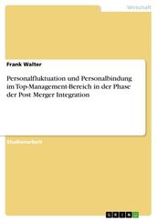 Personalfluktuation und Personalbindung im Top-Management-Bereich in der Phase der Post Merger Integration