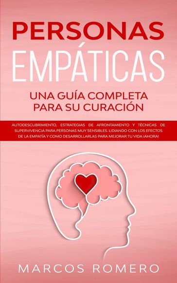 Personas Empáticas Una guía completa para su curación: Autodescubrimiento, estrategias de afrontamiento y técnicas de supervivencia para personas muy sensibles - Marcos Romero