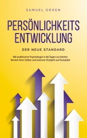 Personlichkeitsentwicklung - Der neue Standard: Mit praktischer Psychologie in 66 Tagen zur besten Version Ihrer Selbst und eiserner Disziplin auf Autopilot