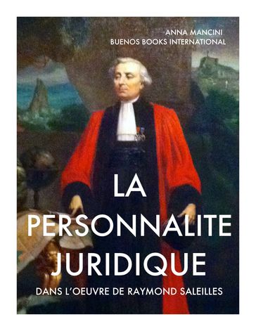 La Personnalite Juridique Dans l'Oeuvre de Raymond Saleilles - ANNA MANCINI