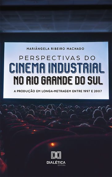 Perspectivas do cinema industrial no Rio Grande do Sul - Mariângela Ribeiro Machado