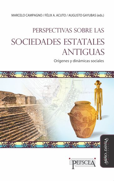 Perspectivas sobre las sociedades estatales antiguas - Marcelo Campagno - Félix A. Acuto - Augusto Gayubas