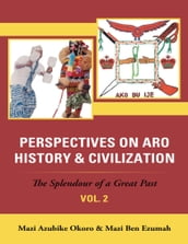 Perspectives On Aro History & Civilization: The Splendour of a Great Past: Vol. 2