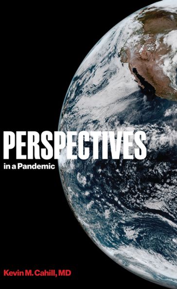 Perspectives in a Pandemic - M.D. Kevin M. Cahill