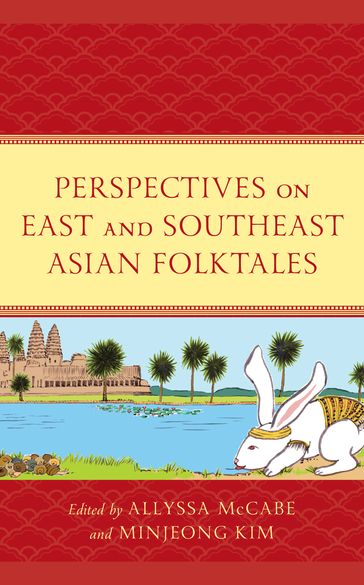 Perspectives on East and Southeast Asian Folktales - Chien-ju Chang - George Chigas - Minjeong Kim - Allyssa McCabe - Tham Tran - Charlotte L. Wilinsky - Fangfang Zhang - Juwen Zhang - University of Kansas Min-Young Kim - San Francisco State Unive Masahiko Minami