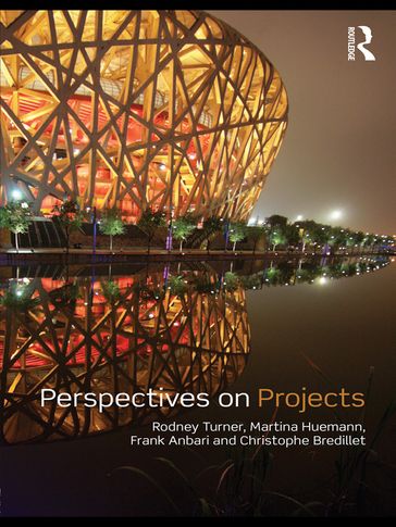 Perspectives on Projects - Christophe N. Bredillet - Frank T. Anbari - Martina Huemann - Rodney J. Turner