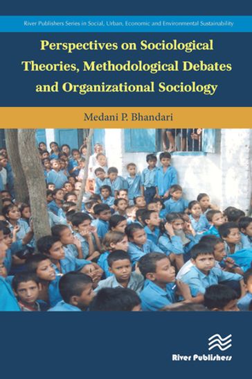 Perspectives on Sociological Theories, Methodological Debates and Organizational Sociology - Medani P. Bhandari