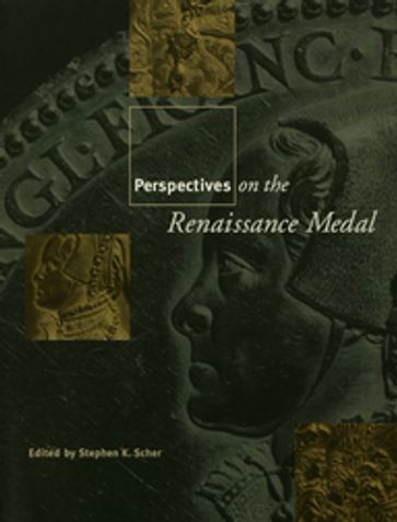 Perspectives on the Renaissance Medal - Stephen K. Scher