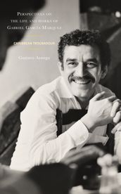 Perspectives on the life and works of Gabriel García Márquez