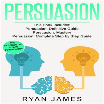 Persuasion: 3 Manuscripts - Persuasion Definitive Guide, Persuasion Mastery, Persuasion Complete Step by Step Guide (Persuasion Series) - James Ryan
