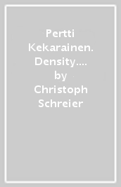 Pertti Kekarainen. Density. Tila series. Ediz. inglese e tedesca