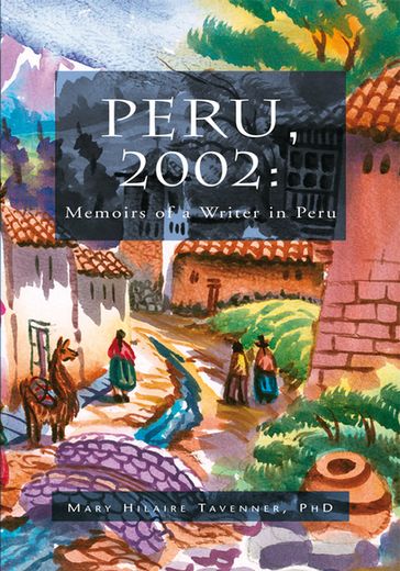 Peru, 2002: Memoirs of a Writer in Peru - Mary Hilaire Tavenner PhD