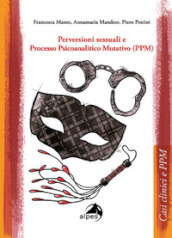 Perversioni sessuali e Processo Psicoanalitico Mutativo (PPM)