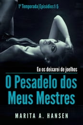 O Pesadelo dos Meus Mestres: 1a Temporada, Episódios 1 5.