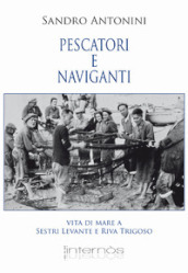 Pescatori e naviganti. Vita di mare a Sestri levante e Riva Trigoso