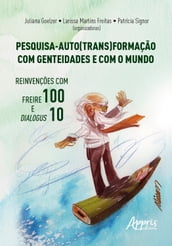 Pesquisa-Auto(Trans)formação com Genteidades e com o Mundo: Reinvenções com Freire 100 e Dialogus 10