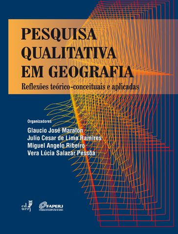 Pesquisa qualitativa em geografia - Glaucio José Marafon - Julio Cesar de Lima Ramires - Miguel Angelo Ribeiro - Vera Lúcia Salazar Pessôa