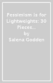 Pessimism is for Lightweights: 30 Pieces of Courage and Resistance - Salena Godden (Hardback)