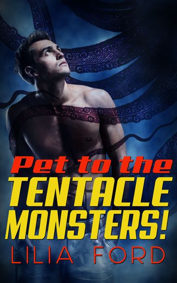 Pet to the Tentacle Monsters! - Lilia Ford