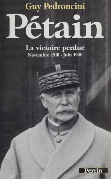 Pétain : la victoire perdue (1919-1940) - Guy Pedroncini