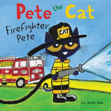 Pete the Cat: Firefighter Pete - Dean James - Kimberly Dean