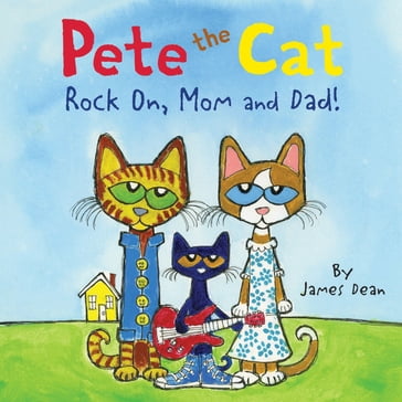 Pete the Cat: Rock On, Mom and Dad! - Dean James - Kimberly Dean