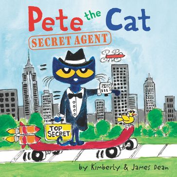 Pete the Cat: Secret Agent - Dean James - Kimberly Dean