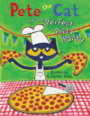 Pete the Cat and the Perfect Pizza Party - Dean James - Kimberly Dean