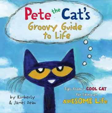 Pete the Cat's Groovy Guide to Life - Dean James - Kimberly Dean
