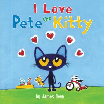 Pete the Kitty: I Love Pete the Kitty - Dean James - Kimberly Dean