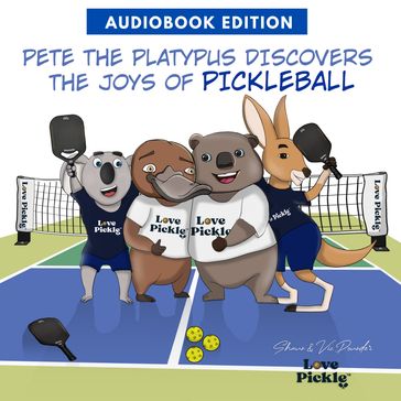 Pete the Platypus Discovers the Joys Of Pickleball - Shaun Pounder - Victoria Dolden