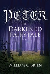 Peter: A Darkened Fairytale