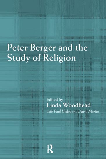 Peter Berger and the Study of Religion - David Martin - Linda Woodhead - Paul Heelas