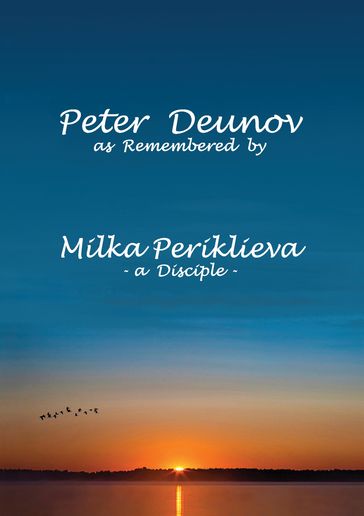 Peter Deunov as Remembered by Milka Periklieva - Milka Periklieva