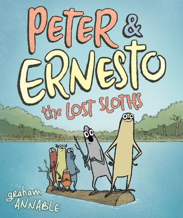 Peter & Ernesto: The Lost Sloths - Graham Annable